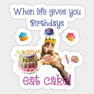 When Life gives you Birthdays Eat CAKE! maine coon celebrate pawty Sticker